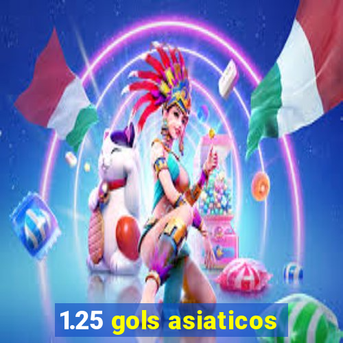 1.25 gols asiaticos